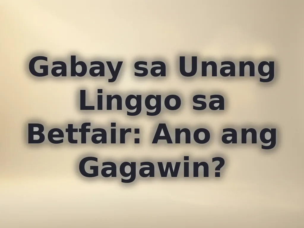 Gabay sa Unang Linggo sa Betfair: Ano ang Gagawin?